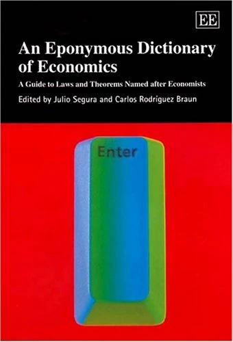 An Eponymous Dictionary of Economics: A Guide to Laws and Theorems Named after Economists