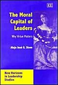 The Moral Capital of Leaders: Why Virtue Matters (New Horizons in Leadership Studies series)
