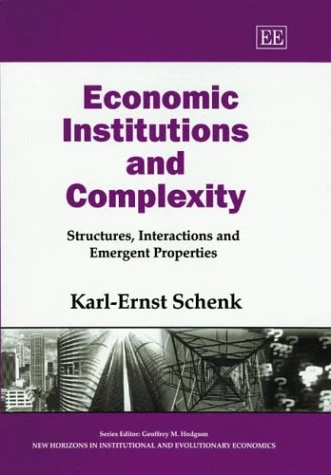 Economic Institutions and Complexity: Structures, Interactions and Emergent Properties (New Horizons in Institutional and Evolutionary Economics series)