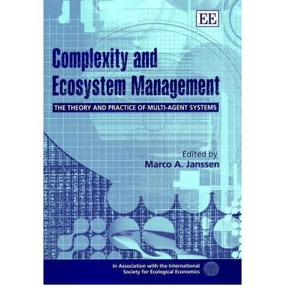 Complexity and Ecosystem Management: The Theory and Practice of Multi-Agent Systems (In Association With the International Society for Ecological Economics)