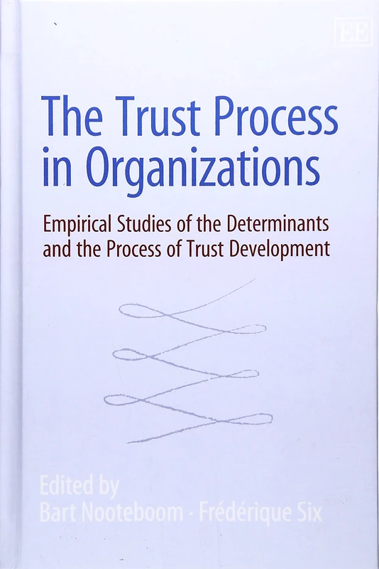 The Trust Process in Organizations: Empirical Studies of the Determinants and the Process of Trust Development
