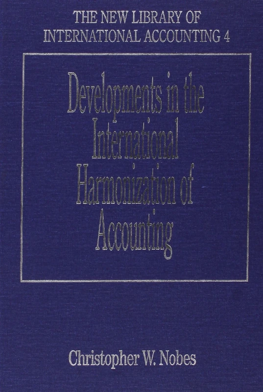 Developments in the International Harmonization of Accounting (The New Library of International Accounting series)