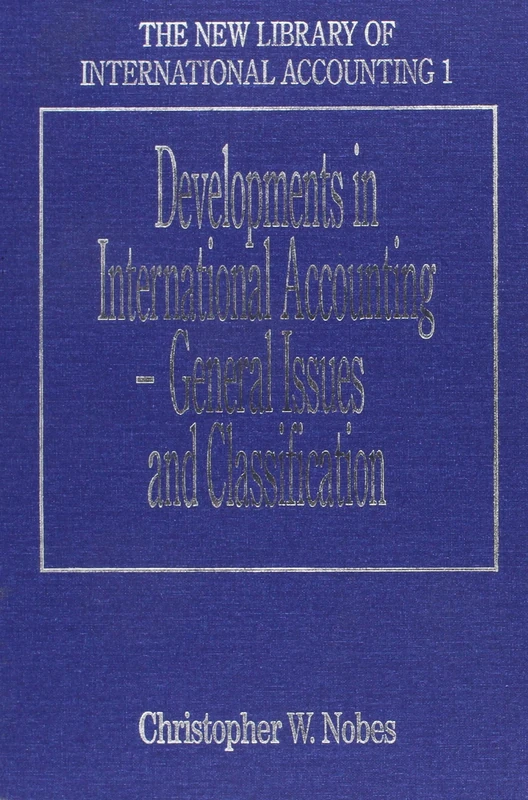Developments in International Accounting – General Issues and Classification (The New Library of International Accounting series)