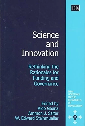Science and Innovation: Rethinking the Rationales for Funding and Governance (New Horizons in the Economics of Innovation series)