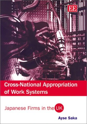 Cross-National Appropriation of Work Systems: Japanese Firms in the UK