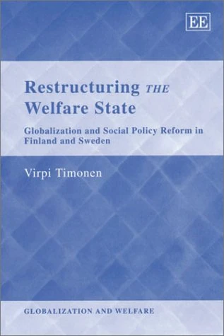 Restructuring the Welfare State: Globalization and Social Policy Reform in Finland and Sweden (Globalization and Welfare series)