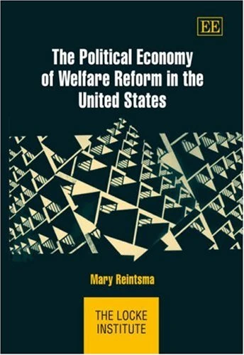 The Political Economy of Welfare Reform in the United States (The Locke Institute series)