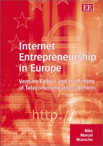 Internet Entrepreneurship in Europe: Venture Failure and the Timing of Telecommunications Reform