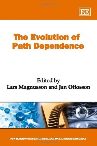 The Evolution of Path Dependence (New Horizons in Institutional and Evolutionary Economics series)