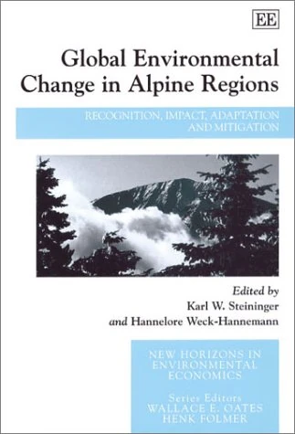Global Environmental Change in Alpine Regions: Recognition, Impact, Adaptation and Mitigation (New Horizons in Environmental Economics series)