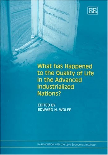 What Has Happened to the Quality of Life in the Advanced Industrialized Nations? (In Association with the Levy Economics Institute)