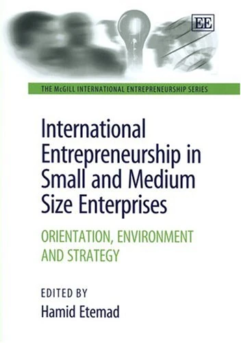 International Entrepreneurship in Small and Medium Size Enterprises: Orientation, Environment and Strategy (The McGill International Entrepreneurship series)