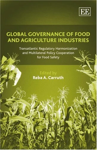 Global Governance of Food and Agriculture Industries: Transatlantic Regulatory Harmonization and Multilateral Policy Cooperation for Food Safety
