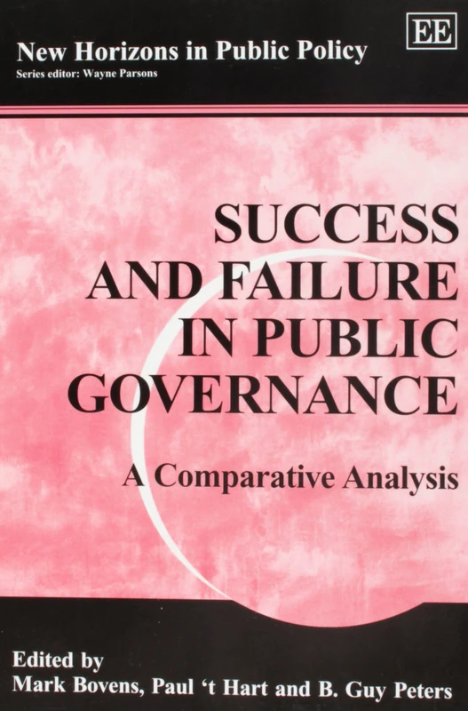 Success and Failure in Public Governance: A Comparative Analysis (New Horizons in Public Policy series)