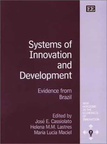 Systems of Innovation and Development: Evidence from Brazil (New Horizons in the Economics of Innovation series)