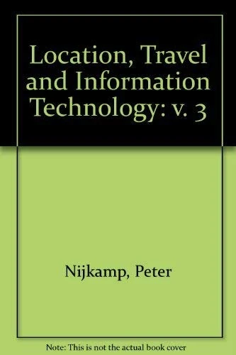 Location, Travel and Information Technology: Selected Essays of Peter Nijkamp, Volume 3