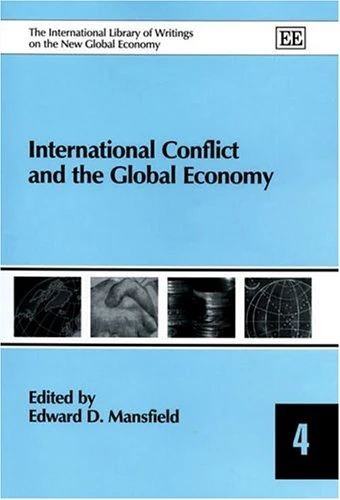International Conflict and the Global Economy (The International Library of Writings on the New Global Economy series)