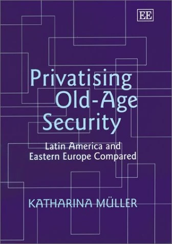 Privatising Old-Age Security: Latin America and Eastern Europe Compared