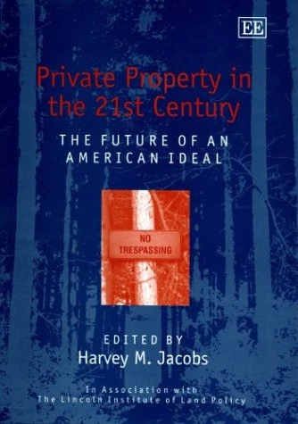Private Property in the 21st Century: The Future of an American Ideal (In Association With the Lincoln Institute of Land Policy)