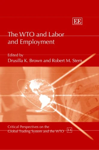 The WTO and Labor and Employment (Critical Perspectives on the Global Trading System and the WTO series)
