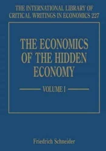 The Economics of the Hidden Economy: Vol 1 and 2 (The International Library of Critical Writings in Economics series)