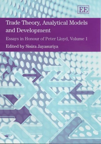 Trade Theory, Analytical Models and Development: Essays in Honour of Peter Lloyd, Volume I: 1