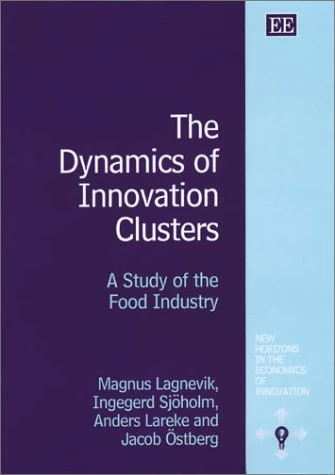 The Dynamics of Innovation Clusters: A Study of the Food Industry (New Horizons in the Economics of Innovation series)