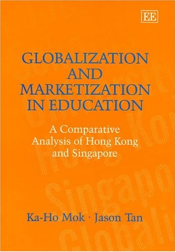 Globalization and Marketization in Education: A Comparative Analysis of Hong Kong and Singapore