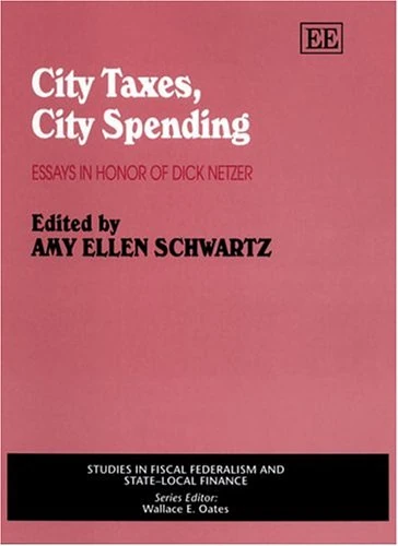 City Taxes, City Spending: Essays in Honor of Dick Netzer (Studies in Fiscal Federalism and State-local Finance series)