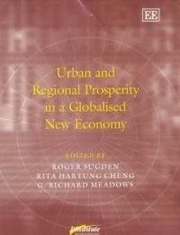 Urban and Regional Prosperity in a Globalised New Economy (Published in Association With Institute for Industrial Development Policy, Universities of ... Ferrara, Italy and Wisconsin, Milwaukee, us)