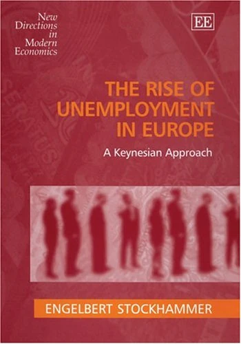 The Rise of Unemployment in Europe: A Keynesian Approach (New Directions in Modern Economics series)