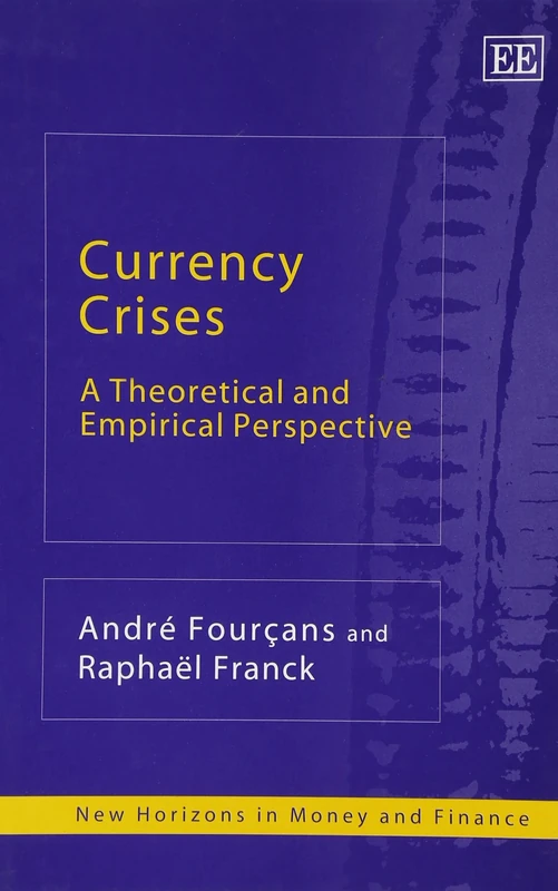 Currency Crises: A Theoretical and Empirical Perspective (New Horizons in Money and Finance series)