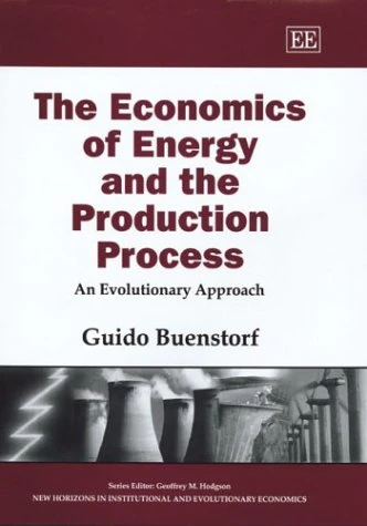 The Economics of Energy and the Production Process: An Evolutionary Approach (New Horizons in Institutional and Evolutionary Economics series)