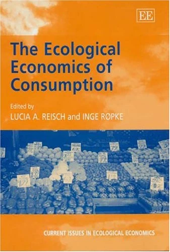 The Ecological Economics of Consumption (Current Issues in Ecological Economics series)