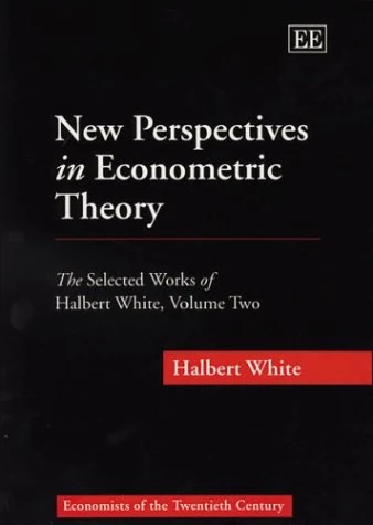 New Perspectives in Econometric Theory: The Selected Works of Halbert White, Volume Two: 2 (Economists of the Twentieth Century series)