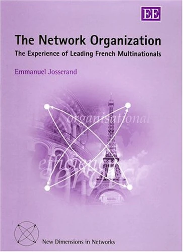 The Network Organization: The Experience of Leading French Multinationals (New Dimensions in Networks series)