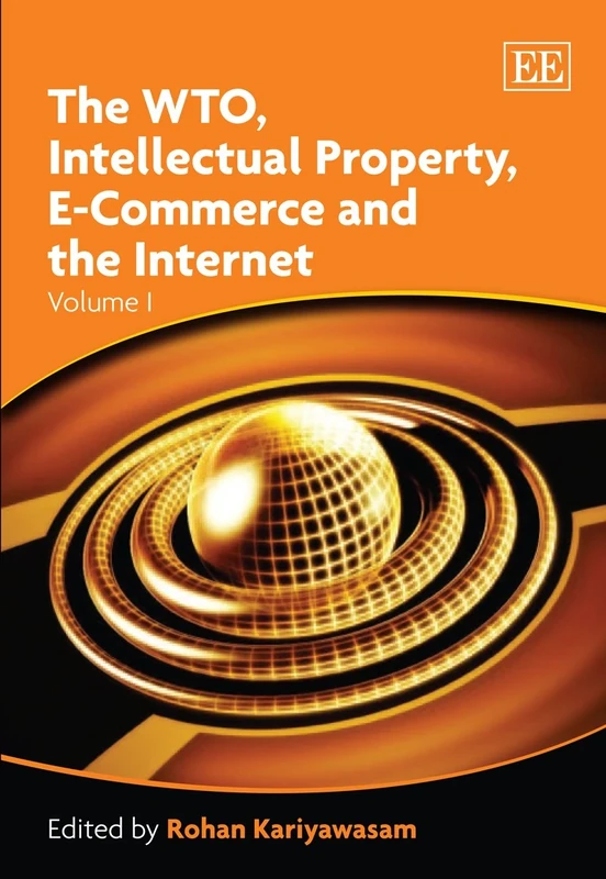 The WTO, Intellectual Property, E-Commerce and the Internet (Elgar Mini Series)