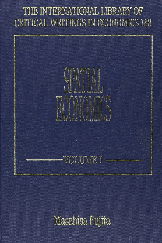 Spatial Economics (The International Library of Critical Writings in Economics series)