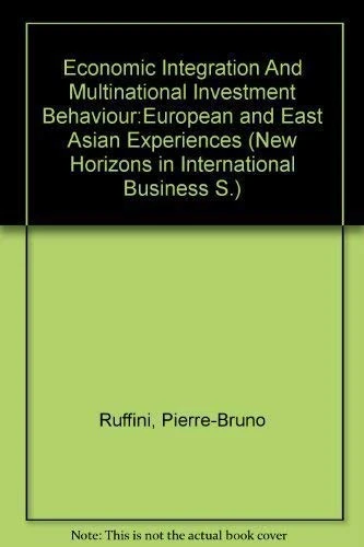 Economic Integration And Multinational Investment Behaviour:European and East Asian Experiences (New Horizons in International Business S.)