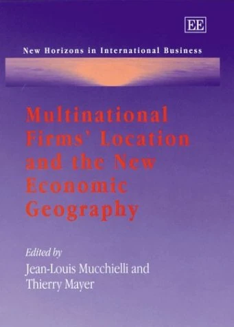 Multinational Firms’ Location and the New Economic Geography (New Horizons in International Business series)