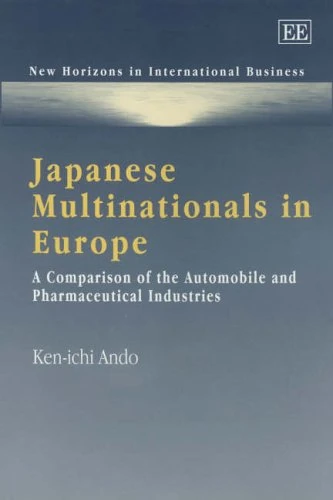Japanese Multinationals in Europe: A Comparison of the Automobile and Pharmaceutical Industries (New Horizons in International Business series)