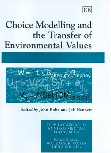 Choice Modelling and the Transfer of Environmental Values (New Horizons in Environmental Economics series)