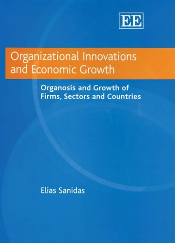 Organizational Innovations and Economic Growth: Organosis and Growth of Firms, Sectors and Countries