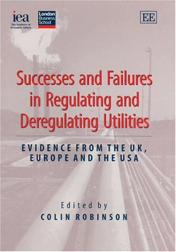 Successes and Failures in Regulating and Deregulating Utilities: Evidence from the UK, Europe and the USA