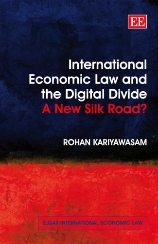 International Economic Law and the Digital Divide: A New Silk Road? (Elgar International Economic Law series)