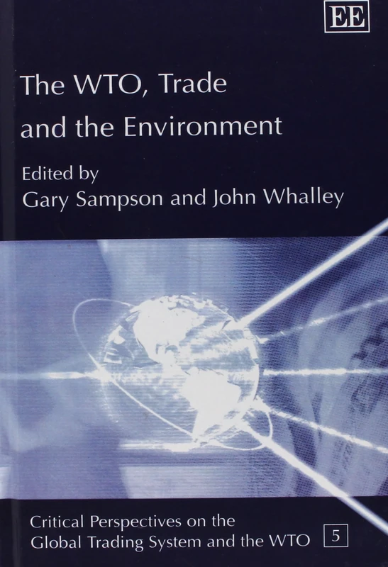 The WTO, Trade and the Environment (Critical Perspectives on the Global Trading System and the WTO series)