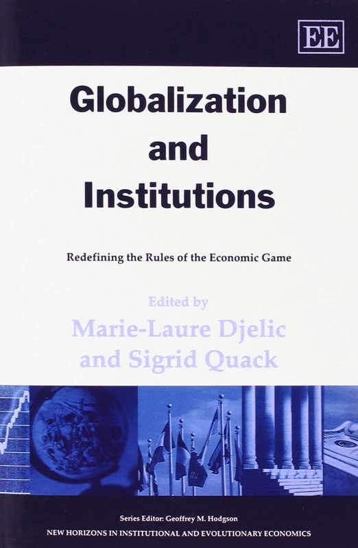 Globalization and Institutions: Redefining the Rules of the Economic Game (New Horizons in Institutional and Evolutionary Economics series)