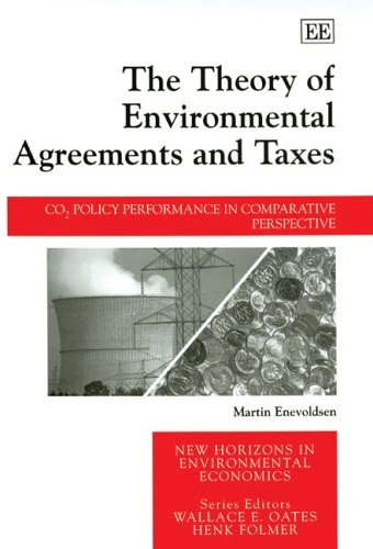 The Theory of Environmental Agreements and Taxes: CO2 Policy Performance in Comparative Perspective (New Horizons in Environmental Economics series)