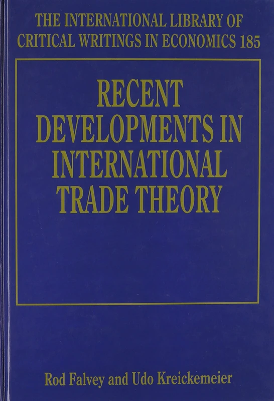Recent Developments in International Trade Theory (The International Library of Critical Writings in Economics series)