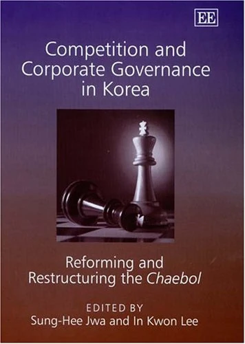 Competition and Corporate Governance in Korea: Reforming and Restructuring the Chaebol